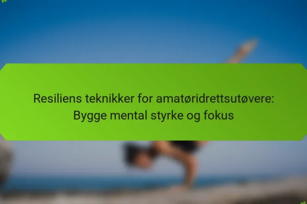 Resiliens teknikker for amatøridrettsutøvere: Bygge mental styrke og fokus