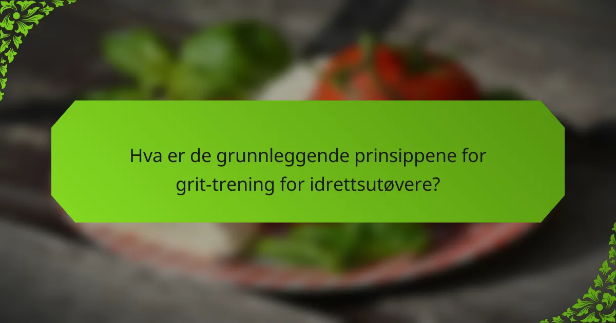 Hva er de grunnleggende prinsippene for grit-trening for idrettsutøvere?