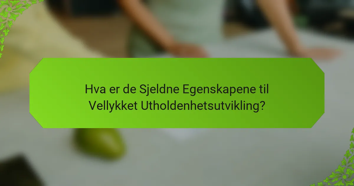 Hva er de Sjeldne Egenskapene til Vellykket Utholdenhetsutvikling?
