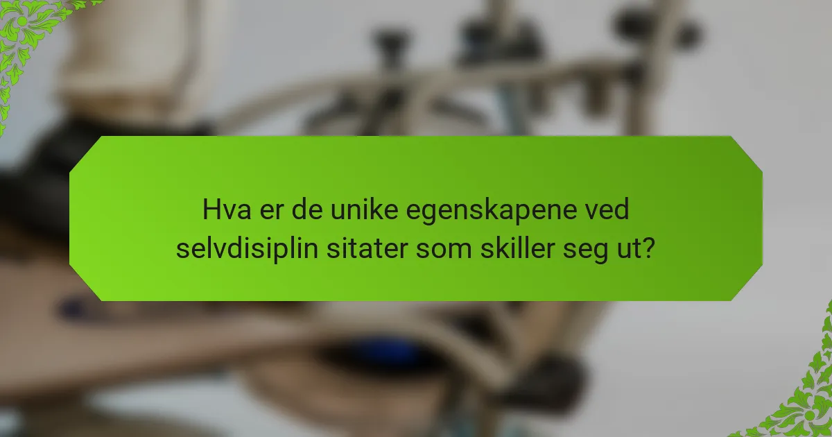 Hva er de unike egenskapene ved selvdisiplin sitater som skiller seg ut?
