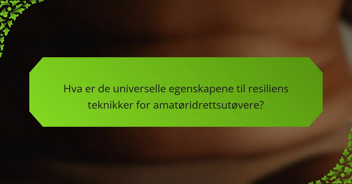 Hva er de universelle egenskapene til resiliens teknikker for amatøridrettsutøvere?