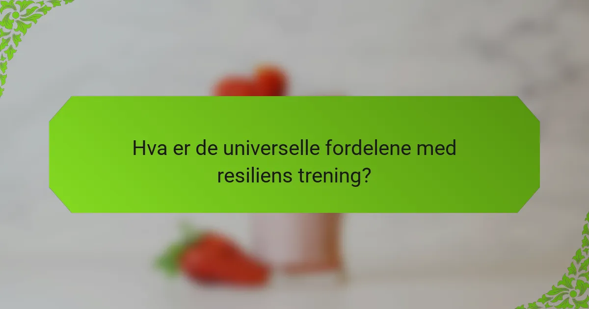 Hva er de universelle fordelene med resiliens trening?