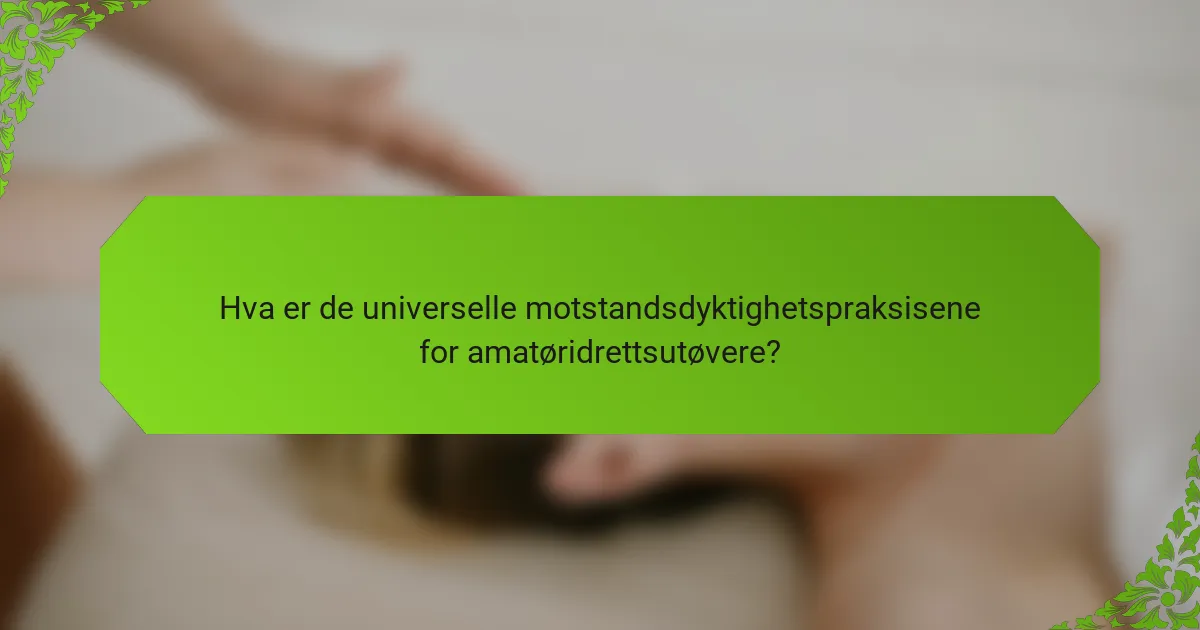 Hva er de universelle motstandsdyktighetspraksisene for amatøridrettsutøvere?