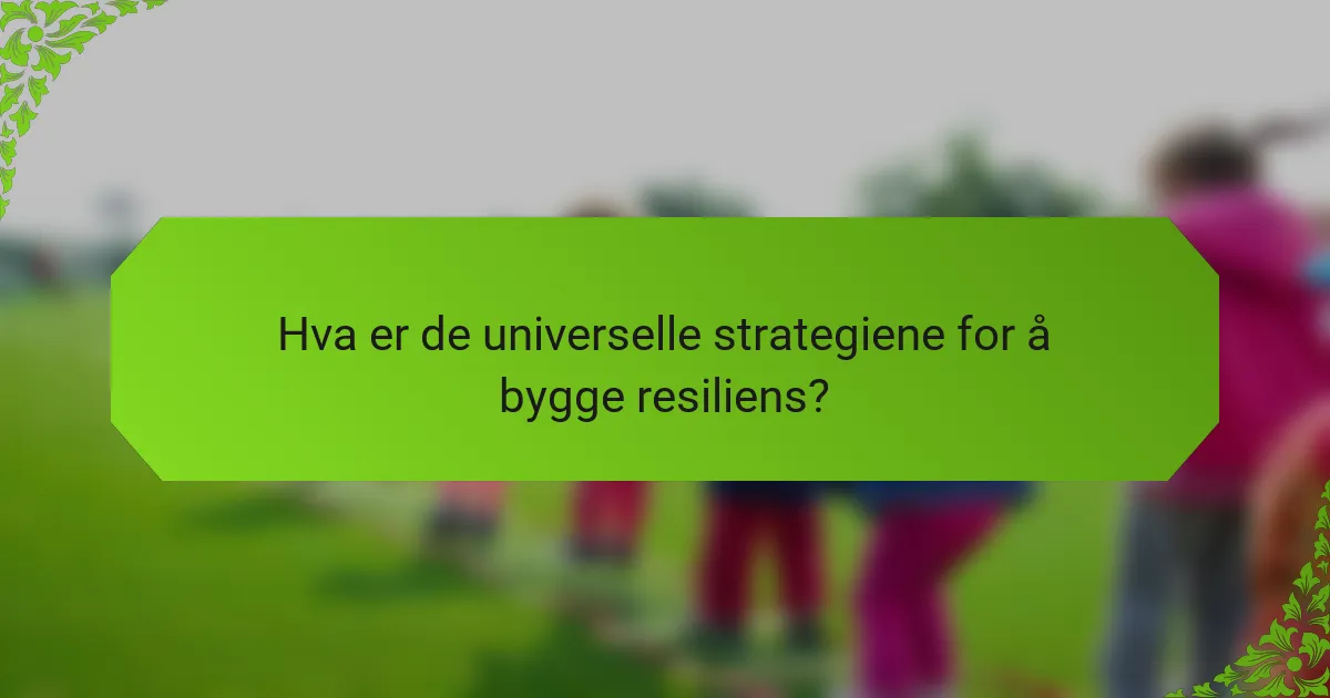 Hva er de universelle strategiene for å bygge resiliens?