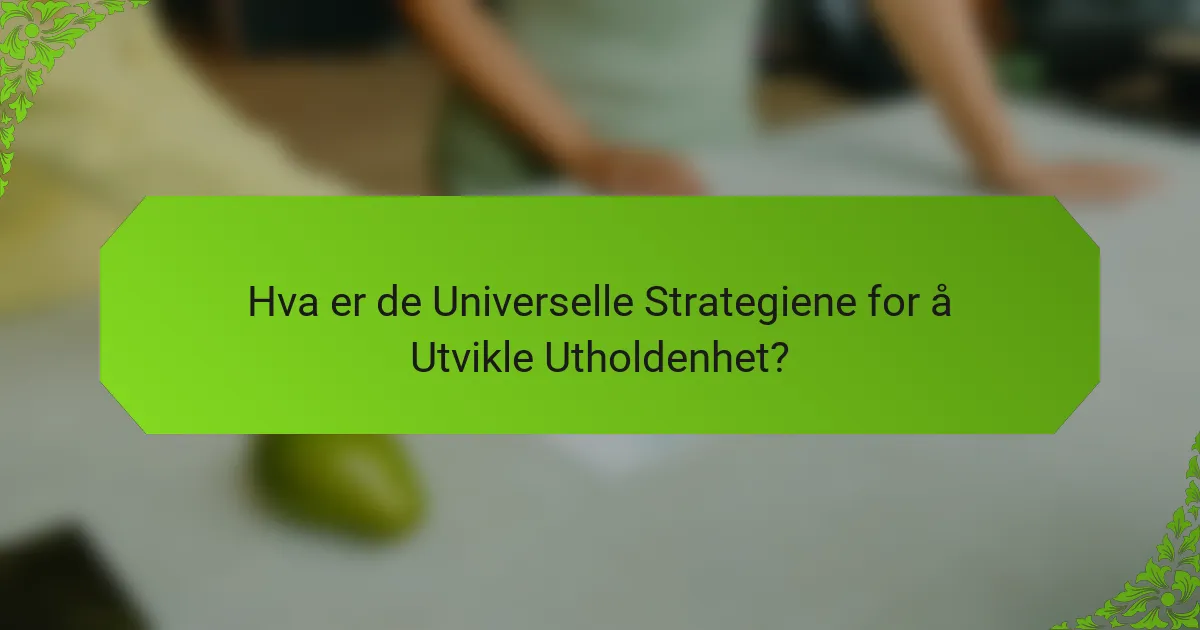 Hva er de Universelle Strategiene for å Utvikle Utholdenhet?
