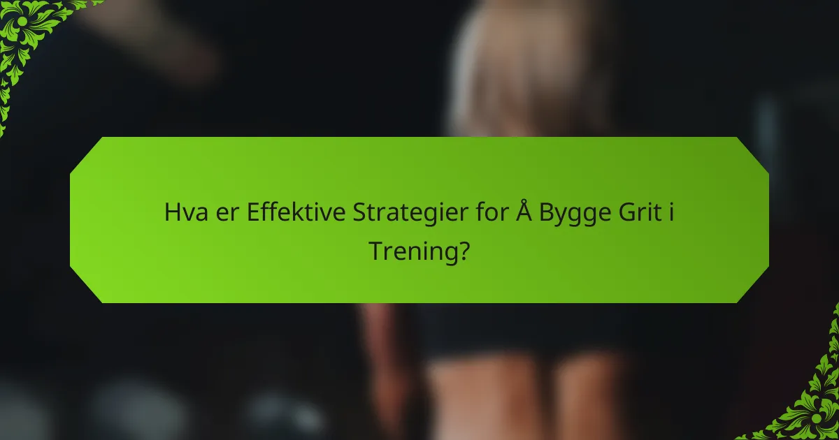 Hva er Effektive Strategier for Å Bygge Grit i Trening?