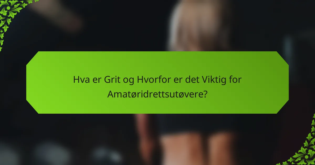 Hva er Grit og Hvorfor er det Viktig for Amatøridrettsutøvere?