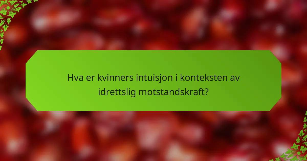 Hva er kvinners intuisjon i konteksten av idrettslig motstandskraft?
