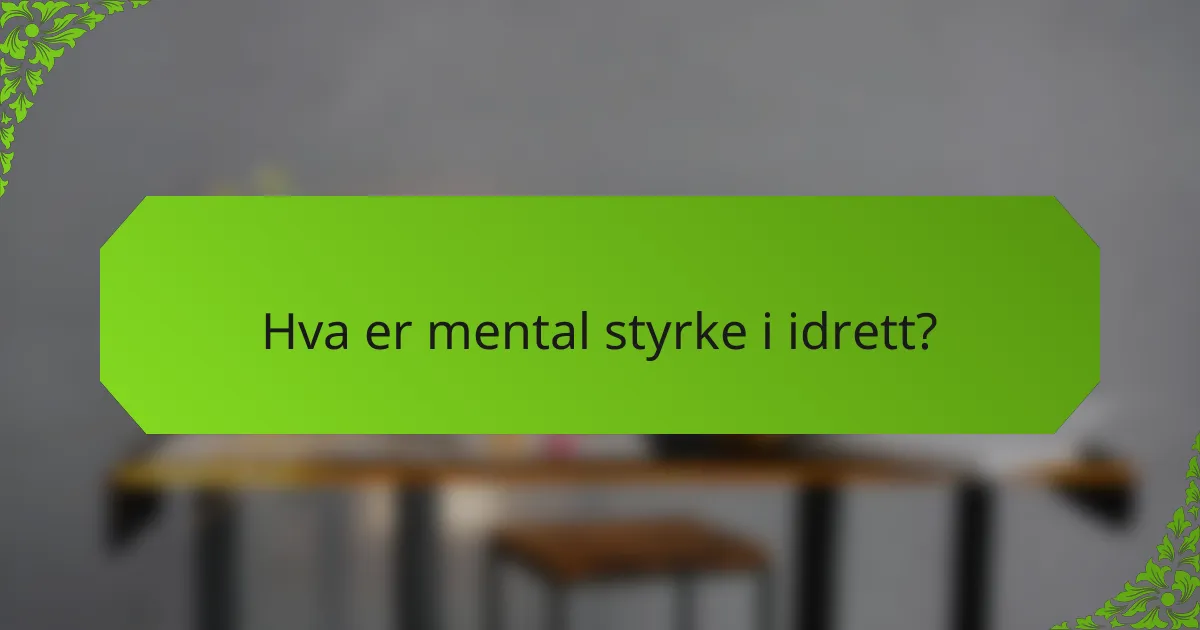Hva er mental styrke i idrett?