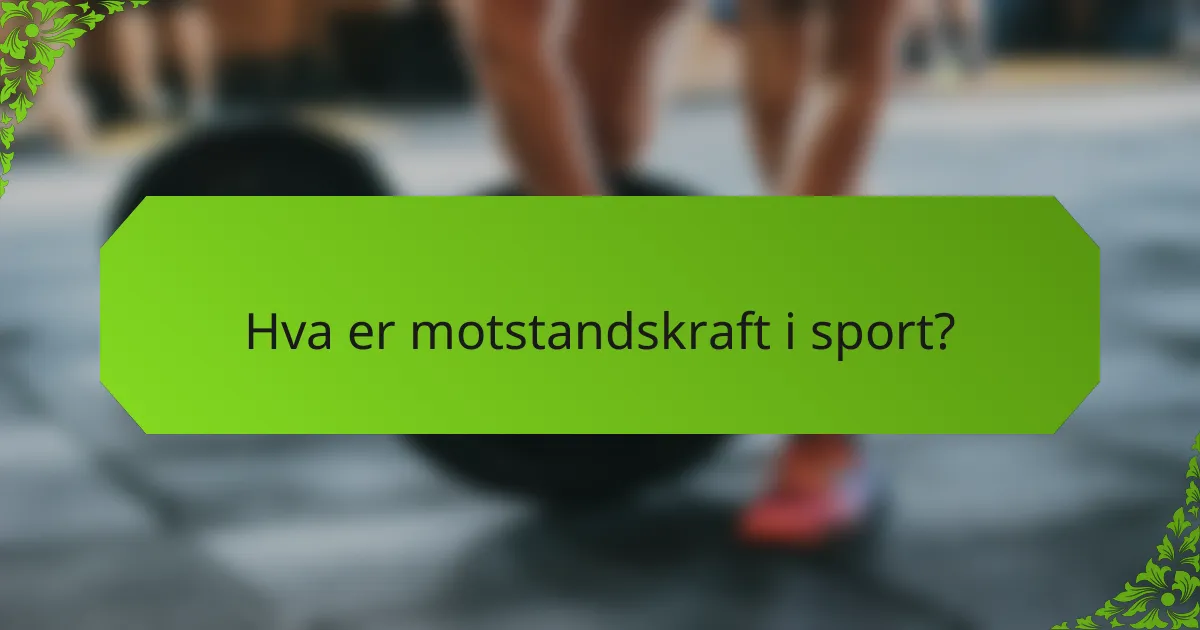 Hva er motstandskraft i sport?
