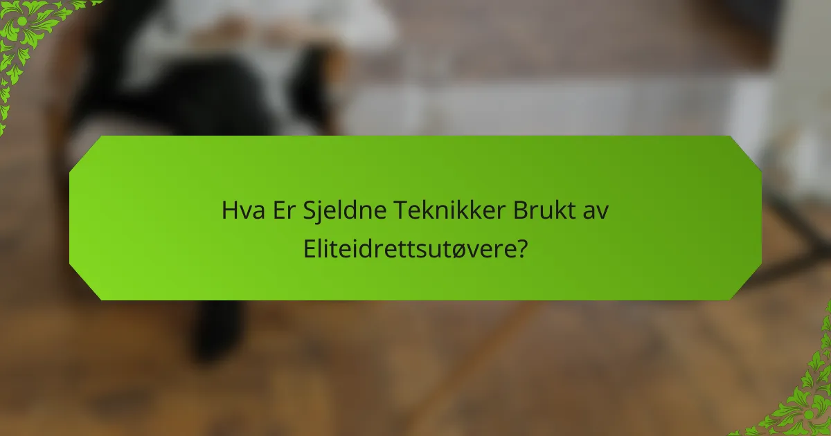 Hva Er Sjeldne Teknikker Brukt av Eliteidrettsutøvere?
