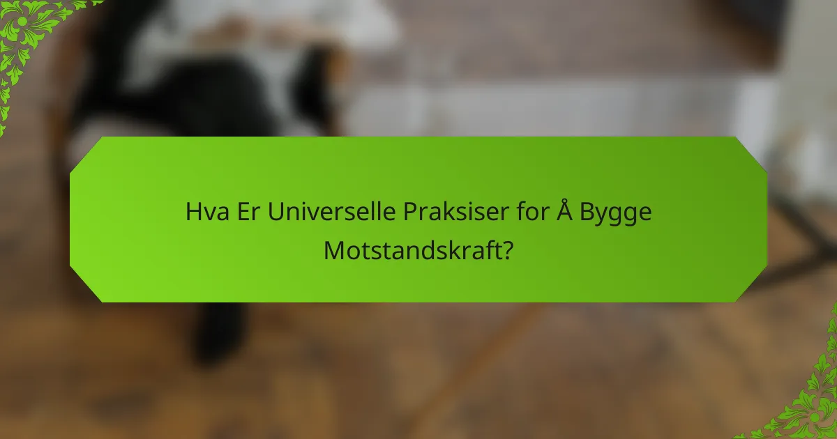 Hva Er Universelle Praksiser for Å Bygge Motstandskraft?