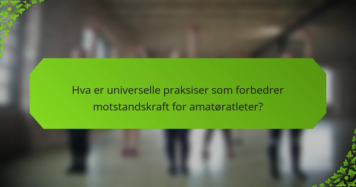Hva er universelle praksiser som forbedrer motstandskraft for amatøratleter?