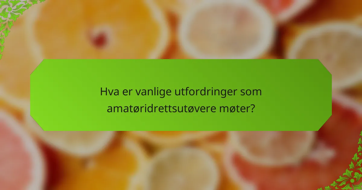 Hva er vanlige utfordringer som amatøridrettsutøvere møter?
