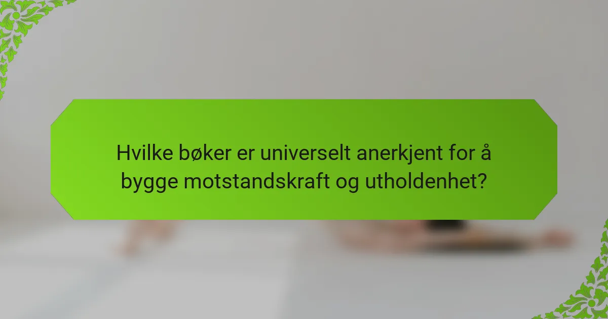 Hvilke bøker er universelt anerkjent for å bygge motstandskraft og utholdenhet?