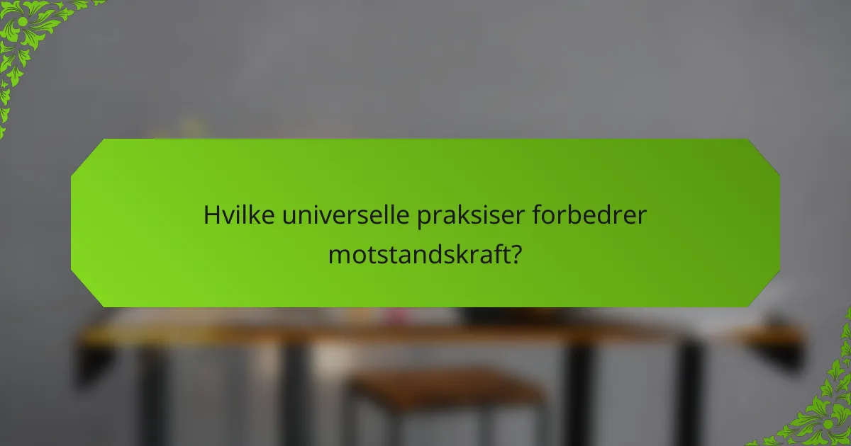 Hvilke universelle praksiser forbedrer motstandskraft?