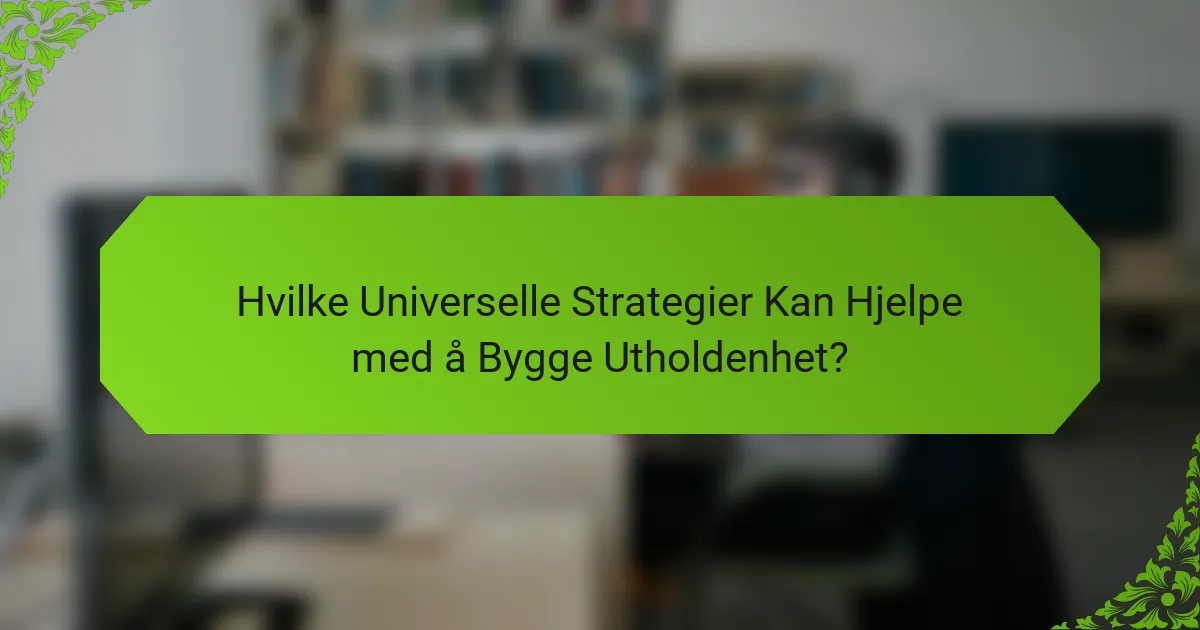 Hvilke Universelle Strategier Kan Hjelpe med å Bygge Utholdenhet?