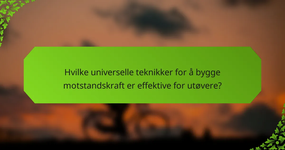 Hvilke universelle teknikker for å bygge motstandskraft er effektive for utøvere?