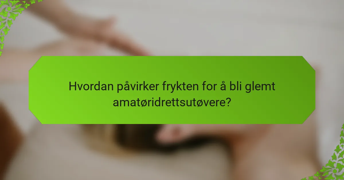 Hvordan påvirker frykten for å bli glemt amatøridrettsutøvere?