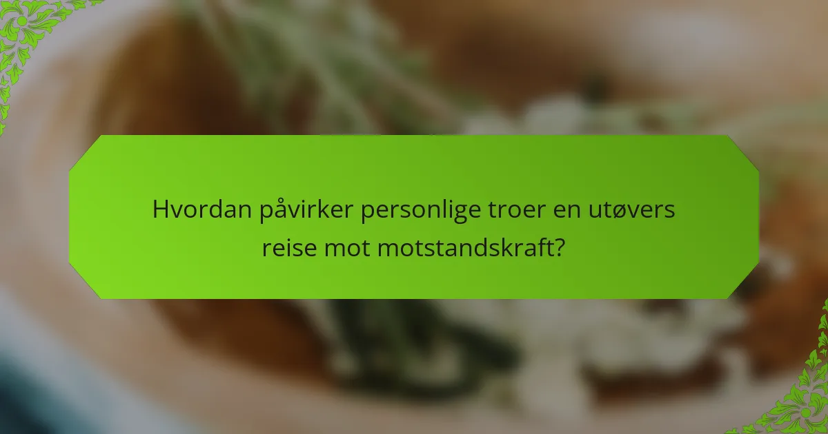 Hvordan påvirker personlige troer en utøvers reise mot motstandskraft?