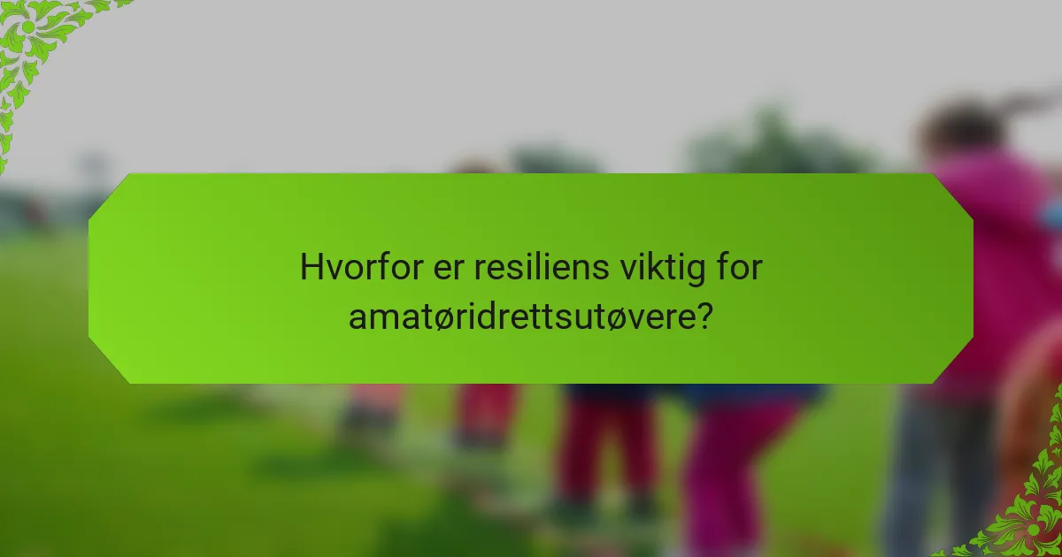 Hvorfor er resiliens viktig for amatøridrettsutøvere?