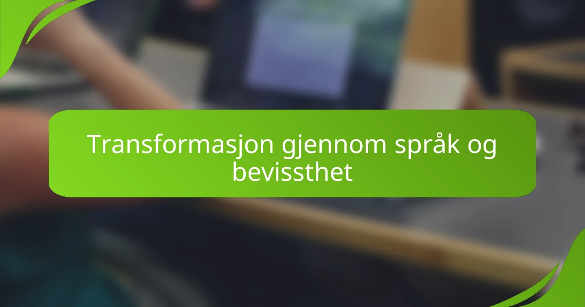 Transformasjon gjennom språk og bevissthet